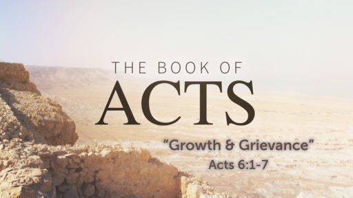 Growth & Grievance (Acts 6:1-7)