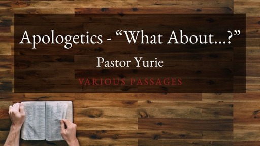 Apologetics - "What About...?"