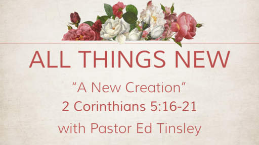 "A New Creation" 2 Corinthians 5:16-21