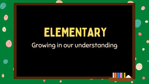 Elementary: Growing in Understanding