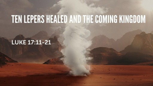 Ten Lepers Healed and the Coming Kingdom