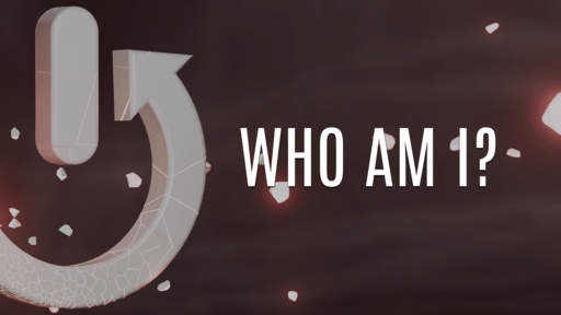 The Power to Change Part 2 - Who Am I?