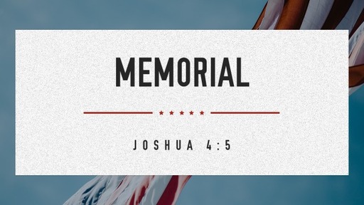 May 28 11 AM Sunday "Memoral" Joshua 4:5