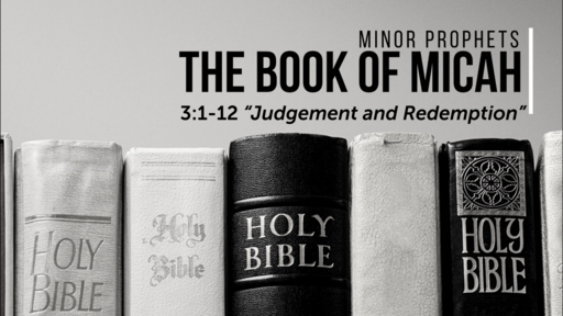 Micah 3:1-12 "Judgement and Redemption", Sunday May 28th, 2023