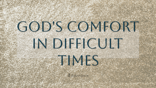 God's Comfort in Difficult Times