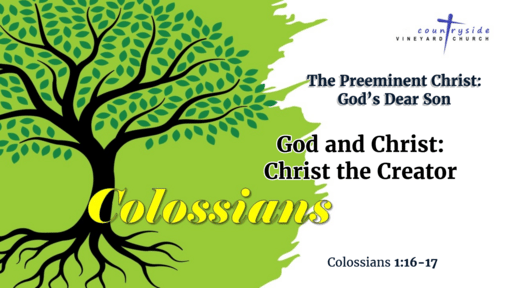 Colossians - The Preeminent Christ: God's Dear Son - God and Christ: Christ the Creator