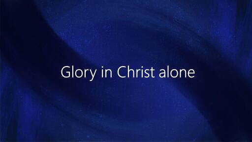 Glory in Christ alone (1 Corinthians 4)