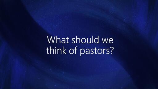 What should we think of pastors?