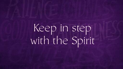 Keep in step with the Spirit
