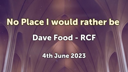 4th June 2023 - Communion Service - Dave Food - No place I would rather be