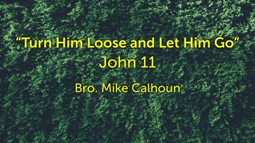 "Turn Him Loose and Let Him Go" - John 11