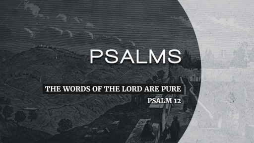 Pasalm 12,"The Words Of The Lord Are Pure"