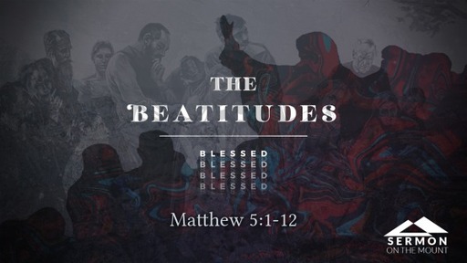 The Beatitudes - Matthew 5:1-12