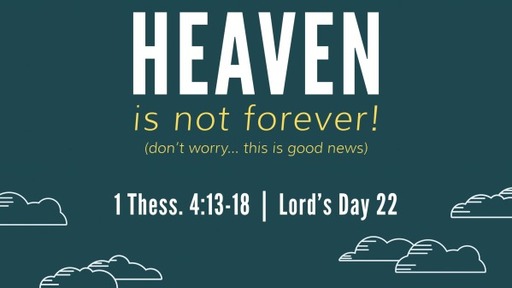 Heaven Is Not Forever (that's good news!)