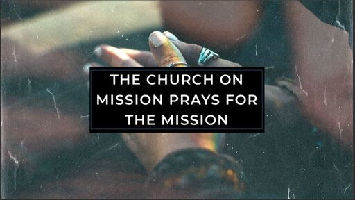 The Church on Mission Prays for the Mission