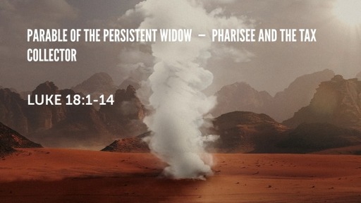 Parable of the Persistent Widow -- Pharisee and the Tax Collector