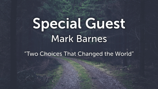 Special Guest Mark Barnes - Two Choices That Changed the World