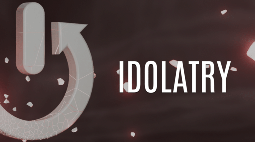 The Power to Change Part 4 - Idolatry