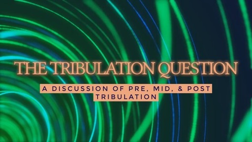 Sunday Evening The Tribulaiton Question 5-21-23
