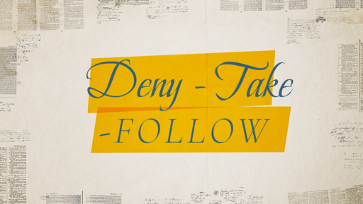 Deny - Take - Follow