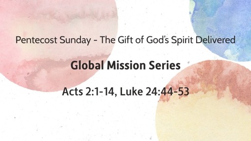 Pentecost Sunday - The Gift of God's Spirit Delivered