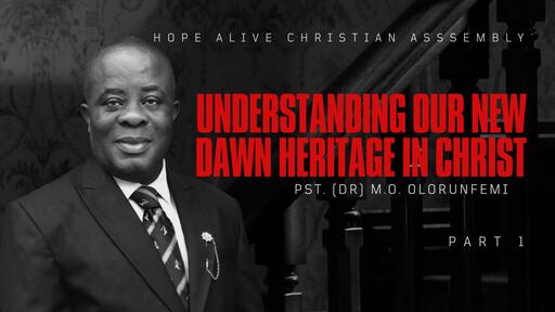 UNDERSTANDING OUR NEW DAWN HERITAGE IN CHRIST