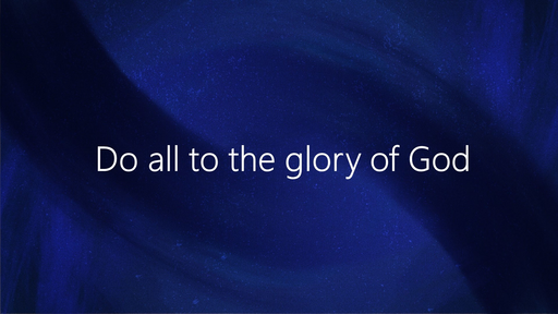 Do all to the glory of God 