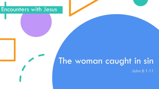 6. The woman caught in sin - John 8:1-11 (Sunday June 11, 2023)