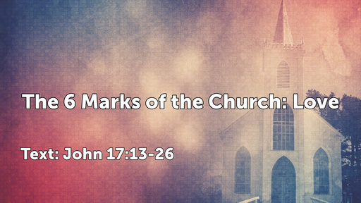 The 6 Marks of the Church:Love