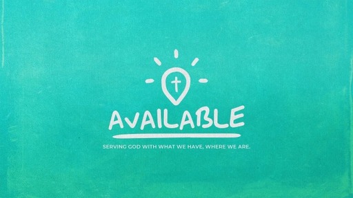 Available - Serving God With What We Have Where We Are