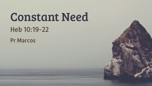 Heb 10:19-22 Constant Need