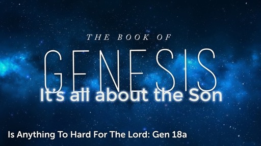 Is Anything To Hard For The Lord: Gen 18a