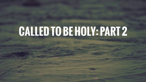 Called to be Holy: Part 2