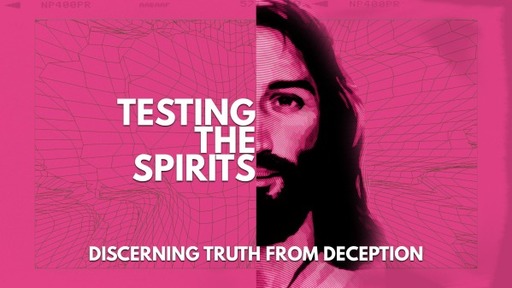 Testing the Spirits: Discerning Truth from Deception