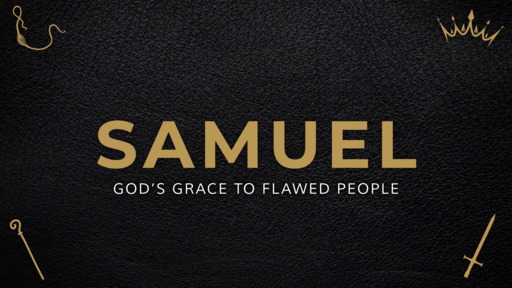 Samuel: God's Grace to Flawed People