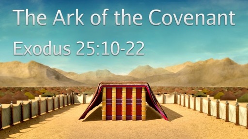 Exodus 25:10-22 - The Ark of the Covenant