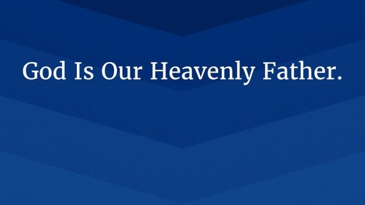God Is Our Heavenly Father.