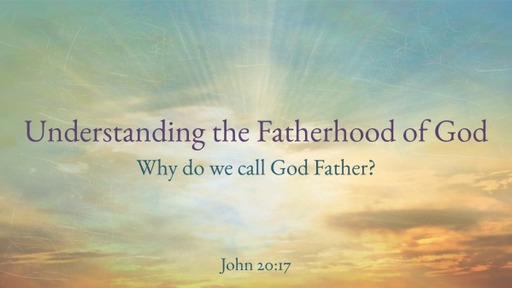 Understanding the Fatherhood of God