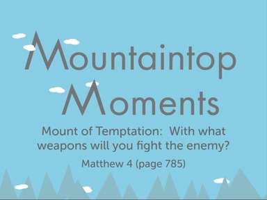 Mountaintop Moments - Mount of Temptation: With what weapons will you fight the enemy?