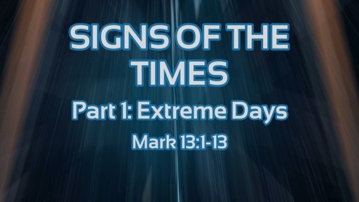 Signs of the Times, Part 1: Extreme Days
