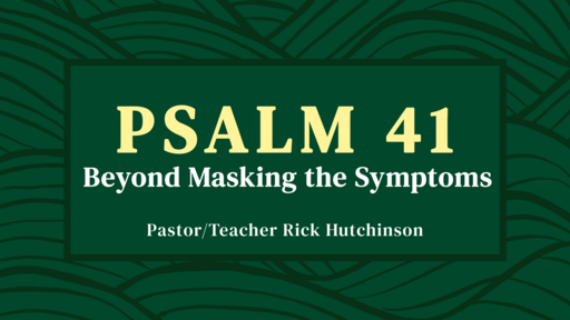 Psalm 41 - Beyond Masking the Symptoms