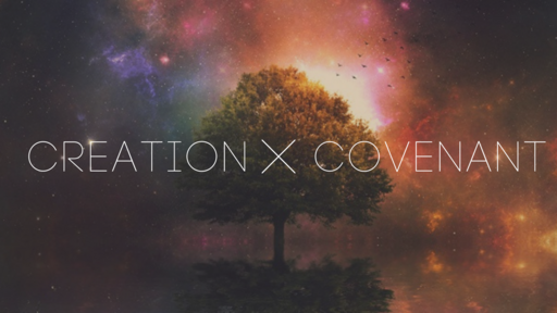 Creation X Covenant