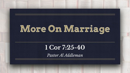 More On Marriage - 1 Corinthians 7:25-40