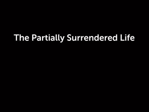 The Partially Surrendered Life