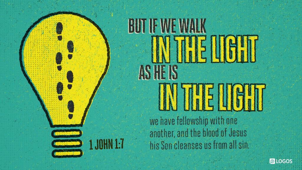 1 John 1:7: But if we walk in the light, as he is in the light, we have fellowship with one another, and the blood of Jesus his Son cleanses us from all sin.