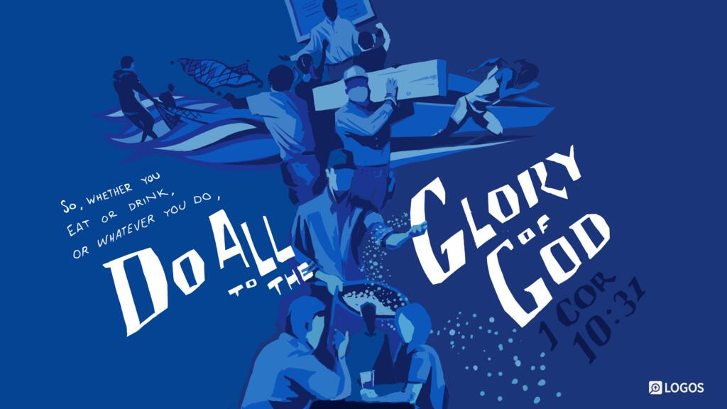 1 Corinthians 10:31: So, whether you eat or drink, or whatever you do, do all to the glory of God.