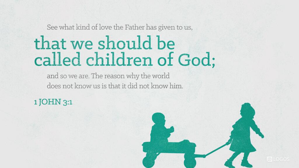 1 John 3:1: See what kind of love the Father has given to us, that we should be called children of God; and so we are. The reason why the world does not know us is that it did not know him.