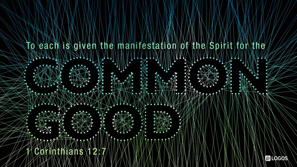 1 Corinthians 12:7: To each is given the manifestation of the Spirit for the common good.