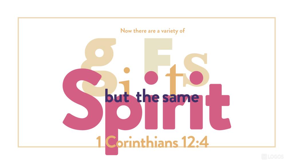 1 Corinthians 12:4: Now there are varieties of gifts, but the same Spirit…