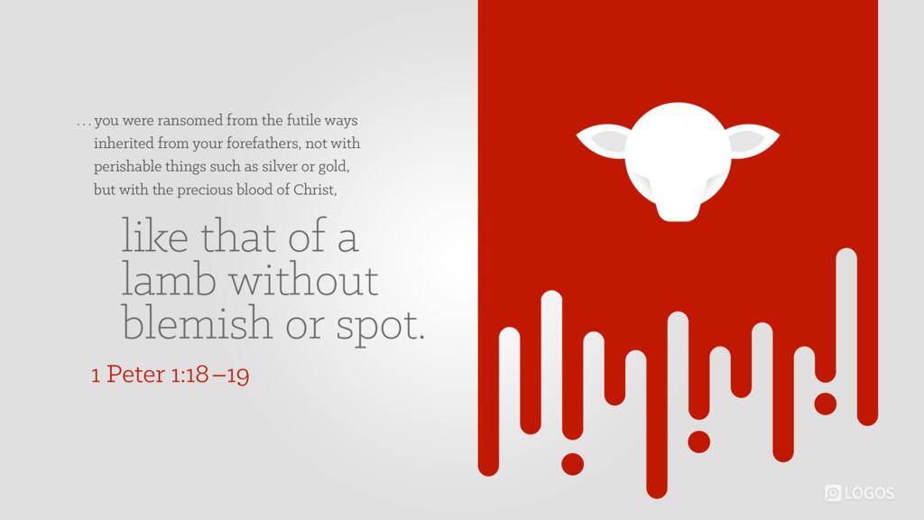 1 Peter 1:18–19: …you were ransomed from the futile ways inherited from your forefathers, not with perishable things such as silver or gold, but with the precious blood of Christ, like that of a lamb without blemish or spot.